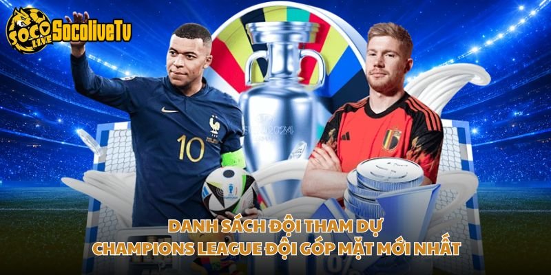 Danh Sách Đội Tham Dự Champions League Đội Góp Mặt Mới Nhất