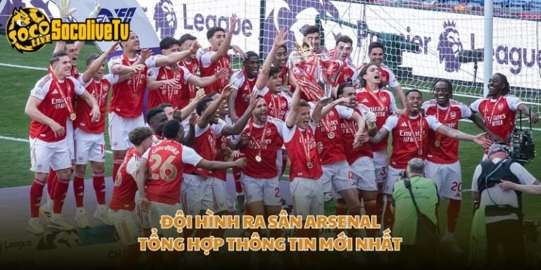 Đội Hình Ra Sân Arsenal - Tổng Hợp Thông Tin Mới Nhất