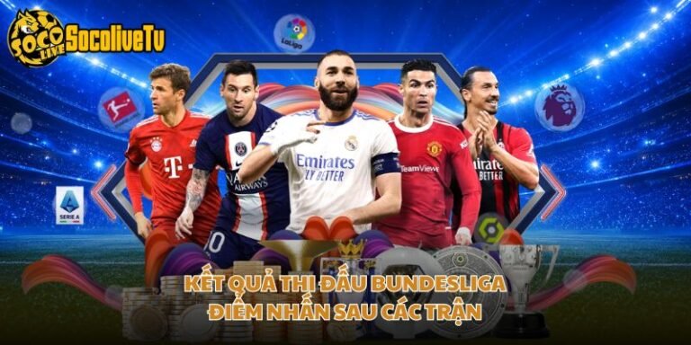 Kết Quả Thi Đấu Bundesliga - Điểm Nhấn Sau Các Trận