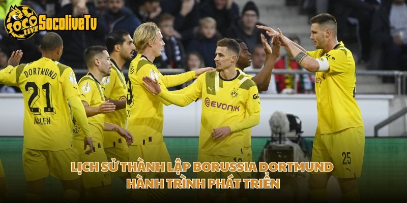 Lịch Sử Thành Lập Borussia Dortmund – Hành Trình Phát Triển