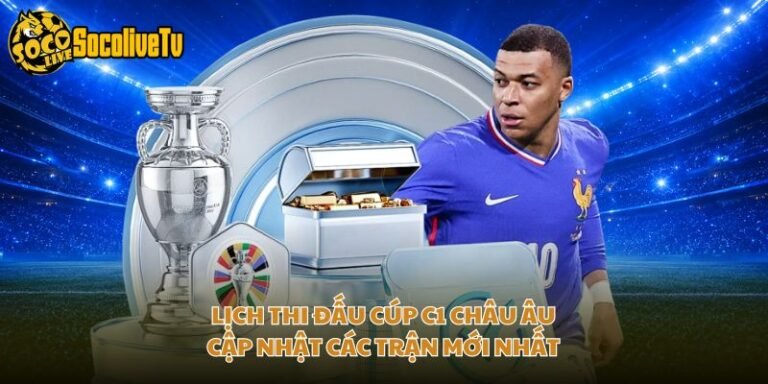 Lịch Thi Đấu Cúp C1 Châu Âu - Cập Nhật Các Trận Mới Nhất