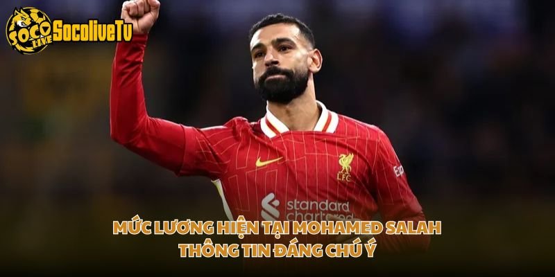 Mức Lương Hiện Tại Mohamed Salah – Thông Tin Đáng Chú Ý
