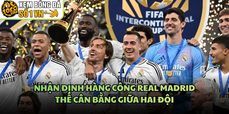 Nhận Định Hàng Công Real Madrid