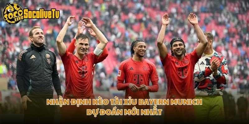 Nhận Định Kèo Tài Xỉu Bayern Munich - Dự Đoán Mới Nhất