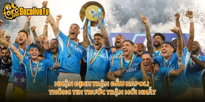 Nhận Định Trận Đấu Napoli – Thông Tin Trước Trận Mới Nhất
