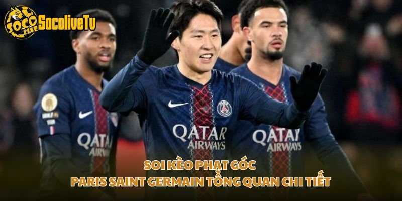 Soi Kèo Phạt Góc Paris Saint Germain Tổng Quan Chi Tiết