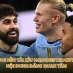 Soi Kèo Tài Xỉu Manchester City - Nội Dung Đáng Quan Tâm