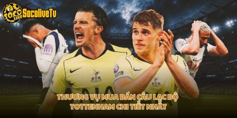 Thương Vụ Mua Bán Câu Lạc Bộ Tottenham Chi Tiết Nhất
